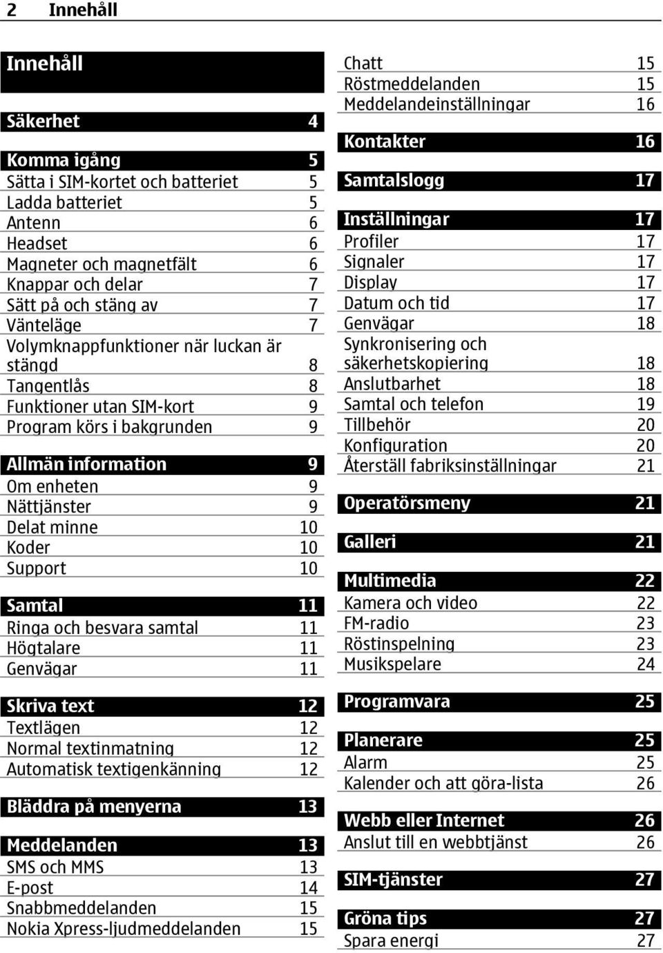 Samtal 11 Ringa och besvara samtal 11 Högtalare 11 Genvägar 11 Skriva text 12 Textlägen 12 Normal textinmatning 12 Automatisk textigenkänning 12 Bläddra på menyerna 13 Meddelanden 13 SMS och MMS 13