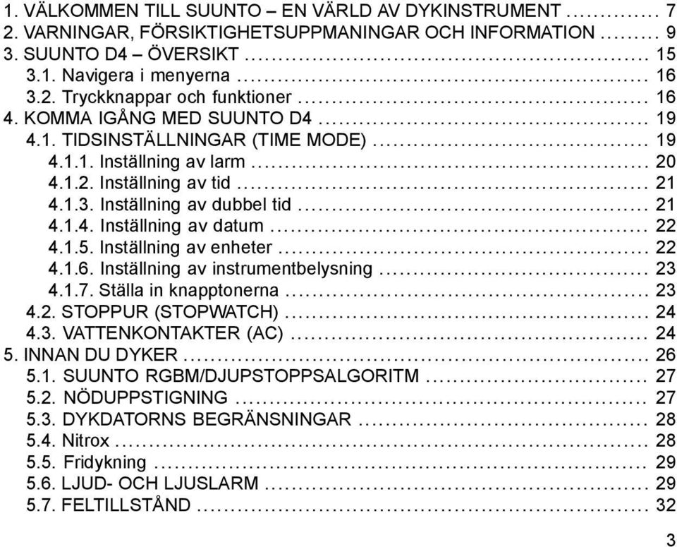 .. 22 4.1.5. Inställning av enheter... 22 4.1.6. Inställning av instrumentbelysning... 23 4.1.7. Ställa in knapptonerna... 23 4.2. STOPPUR (STOPWATCH)... 24 4.3. VATTENKONTAKTER (AC)... 24 5.