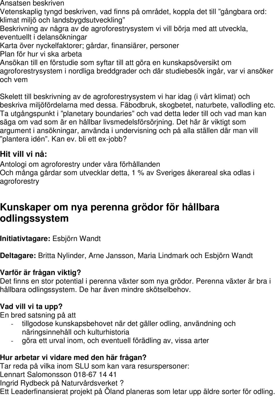 kunskapsöversikt om agroforestrysystem i nordliga breddgrader och där studiebesök ingår, var vi ansöker och vem Skelett till beskrivning av de agroforestrysystem vi har idag (i vårt klimat) och