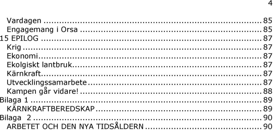 .. 87 Utvecklingssamarbete... 87 Kampen går vidare!... 88 Bilaga 1.