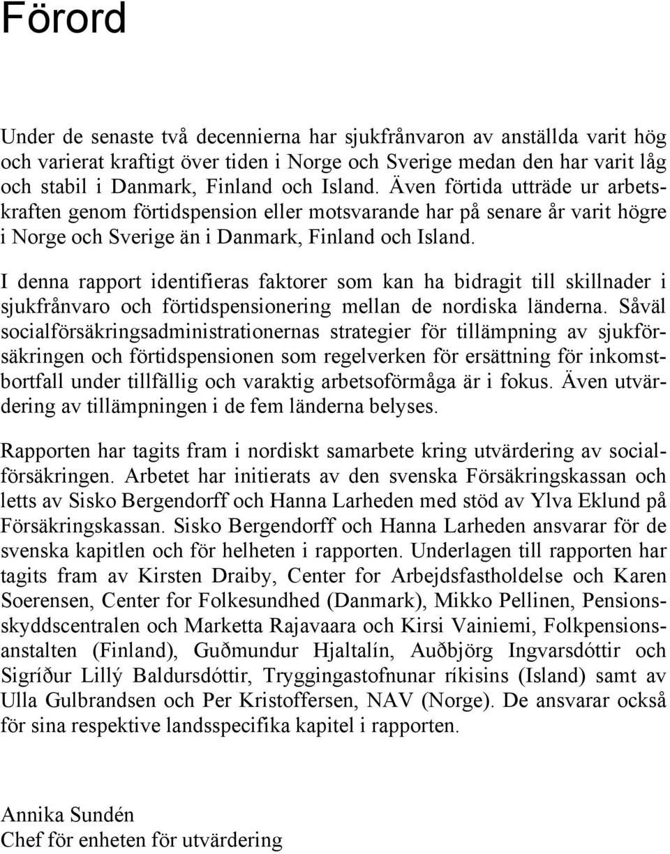 I denna rapport identifieras faktorer som kan ha bidragit till skillnader i sjukfrånvaro och förtidspensionering mellan de nordiska länderna.