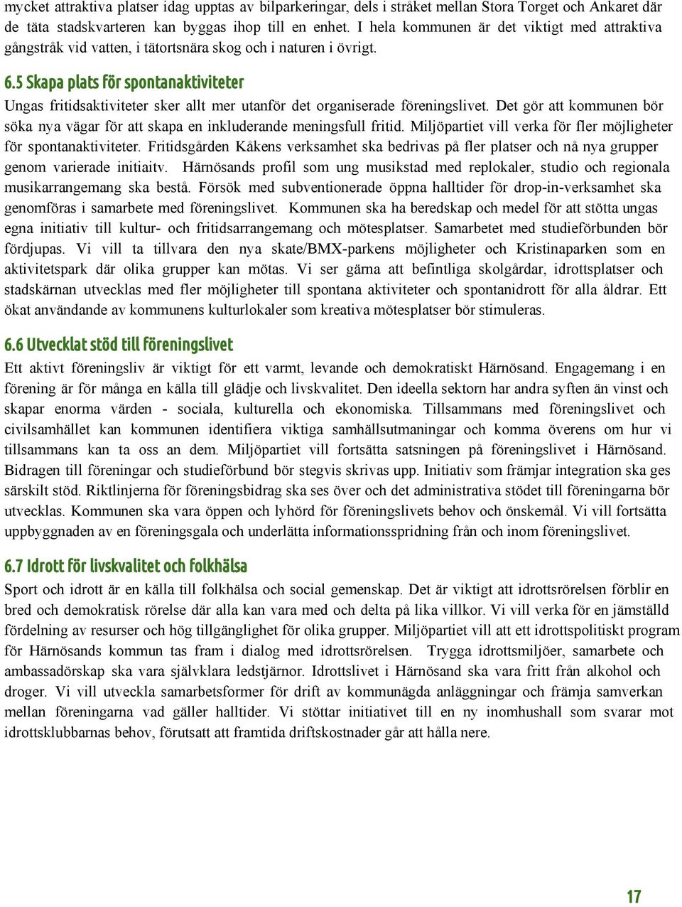 5 Skapa plats för spontanaktiviteter Ungas fritidsaktiviteter sker allt mer utanför det organiserade föreningslivet.