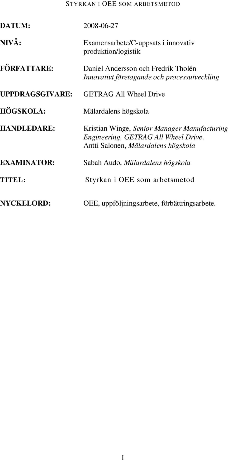 Drive Mälardalens högskola Kristian Winge, Senior Manager Manufacturing Engineering, GETRAG All Wheel Drive.