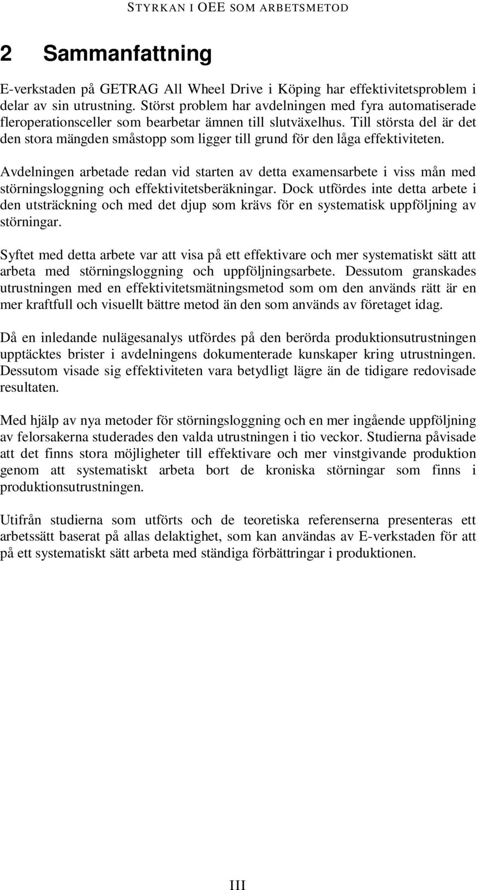 Till största del är det den stora mängden småstopp som ligger till grund för den låga effektiviteten.