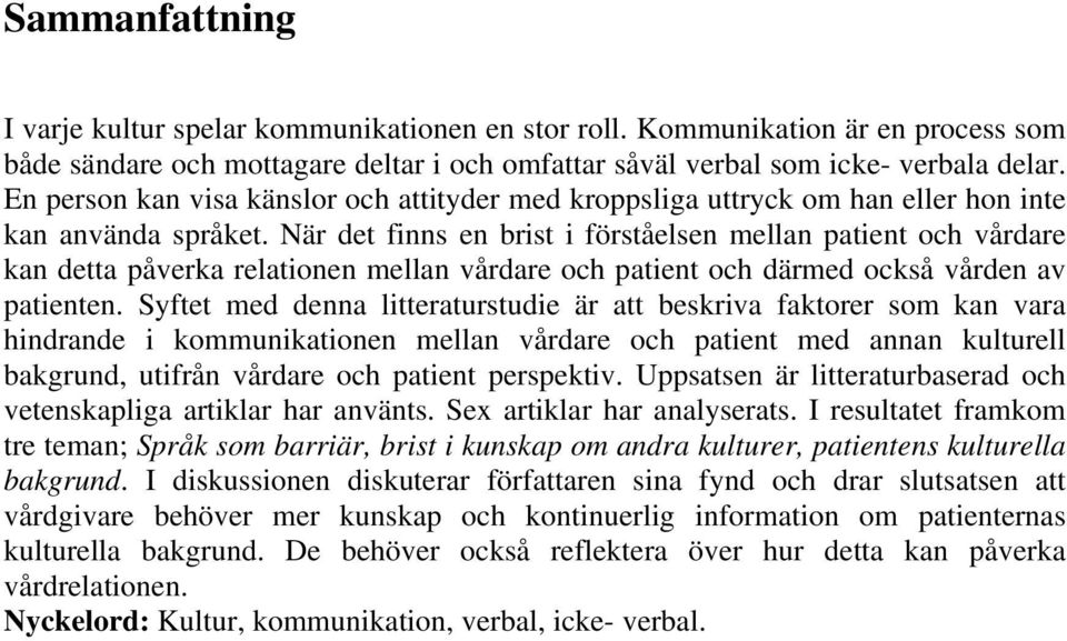 När det finns en brist i förståelsen mellan patient och vårdare kan detta påverka relationen mellan vårdare och patient och därmed också vården av patienten.