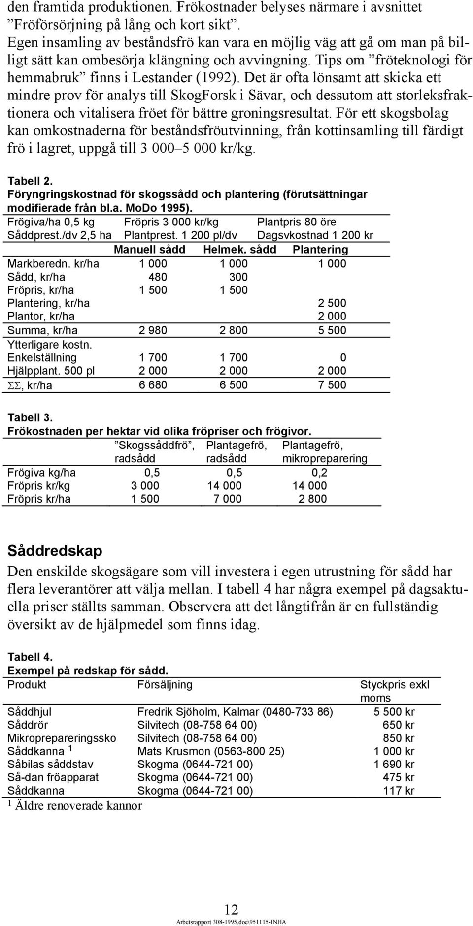 Det är ofta lönsamt att skicka ett mindre prov för analys till SkogForsk i Sävar, och dessutom att storleksfraktionera och vitalisera fröet för bättre groningsresultat.