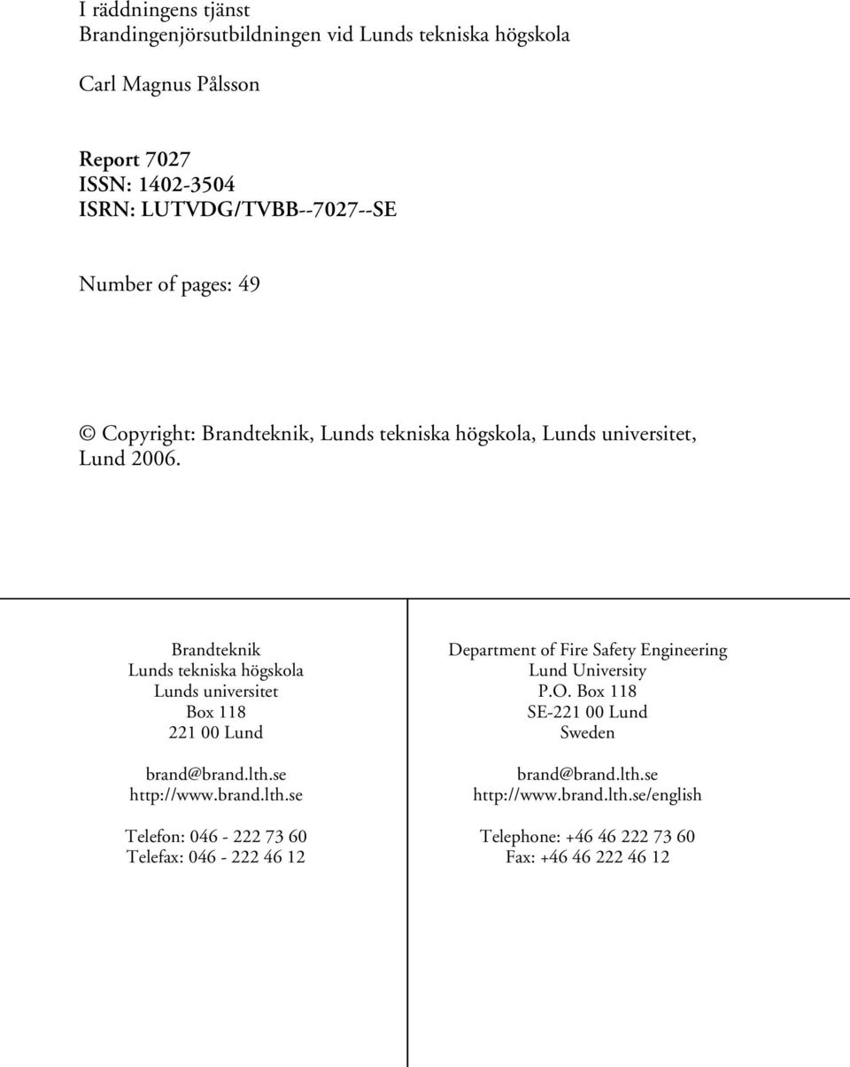Brandteknik Lunds tekniska högskola Lunds universitet Box 118 221 00 Lund brand@brand.lth.