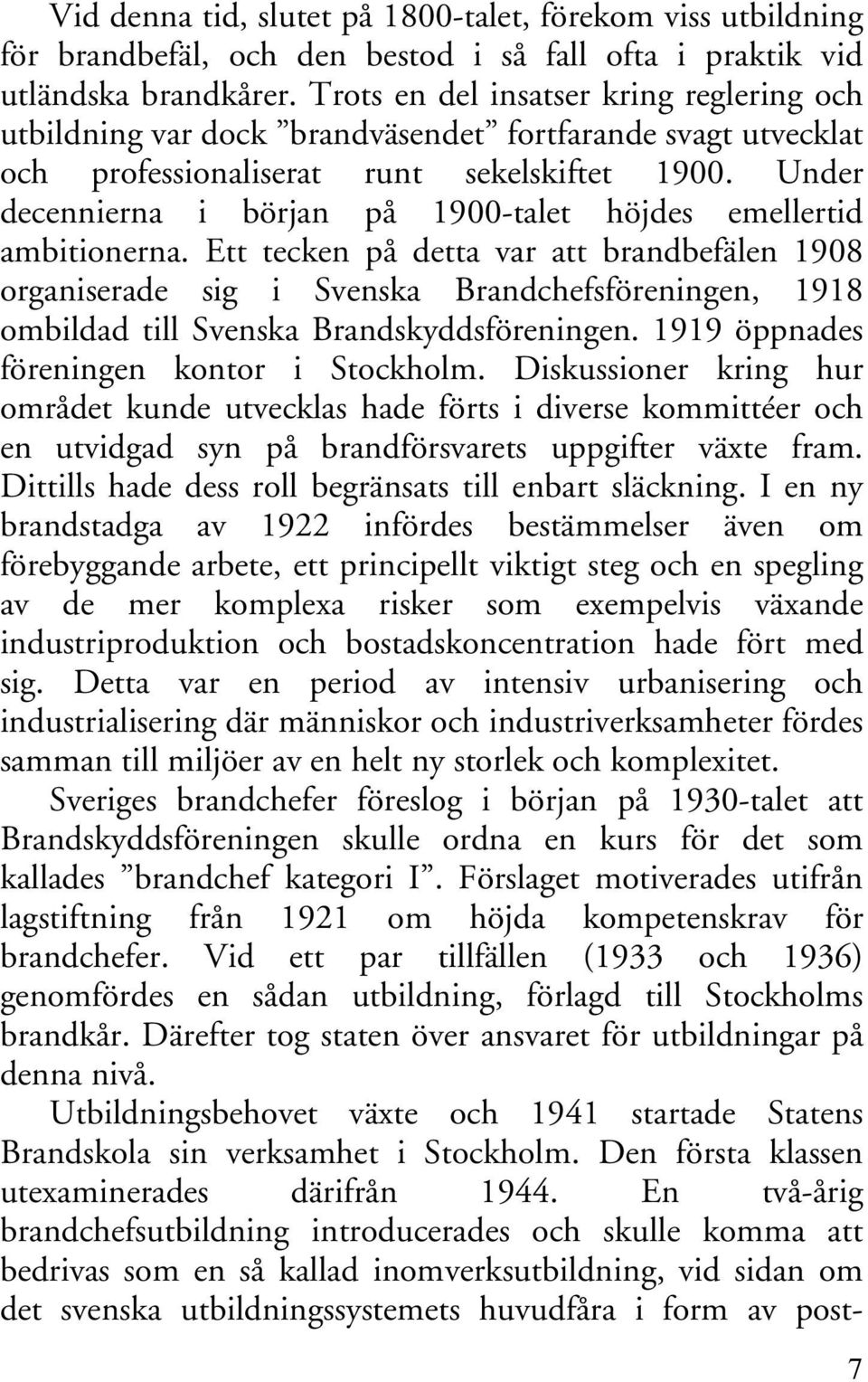 Under decennierna i början på 1900-talet höjdes emellertid ambitionerna.