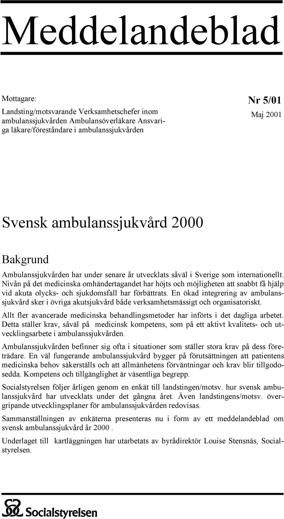 Nivån på det medicinska omhändertagandet har höjts och möjligheten att snabbt få hjälp vid akuta olycks- och sjukdomsfall har förbättrats.