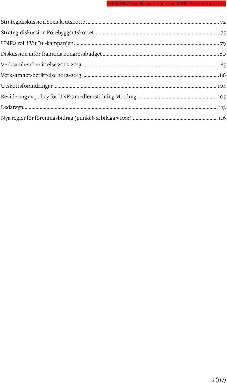 .. 79 Diskussion inför framtida kongressbudget... 80 Verksamhetsberättelse 2012-2013.