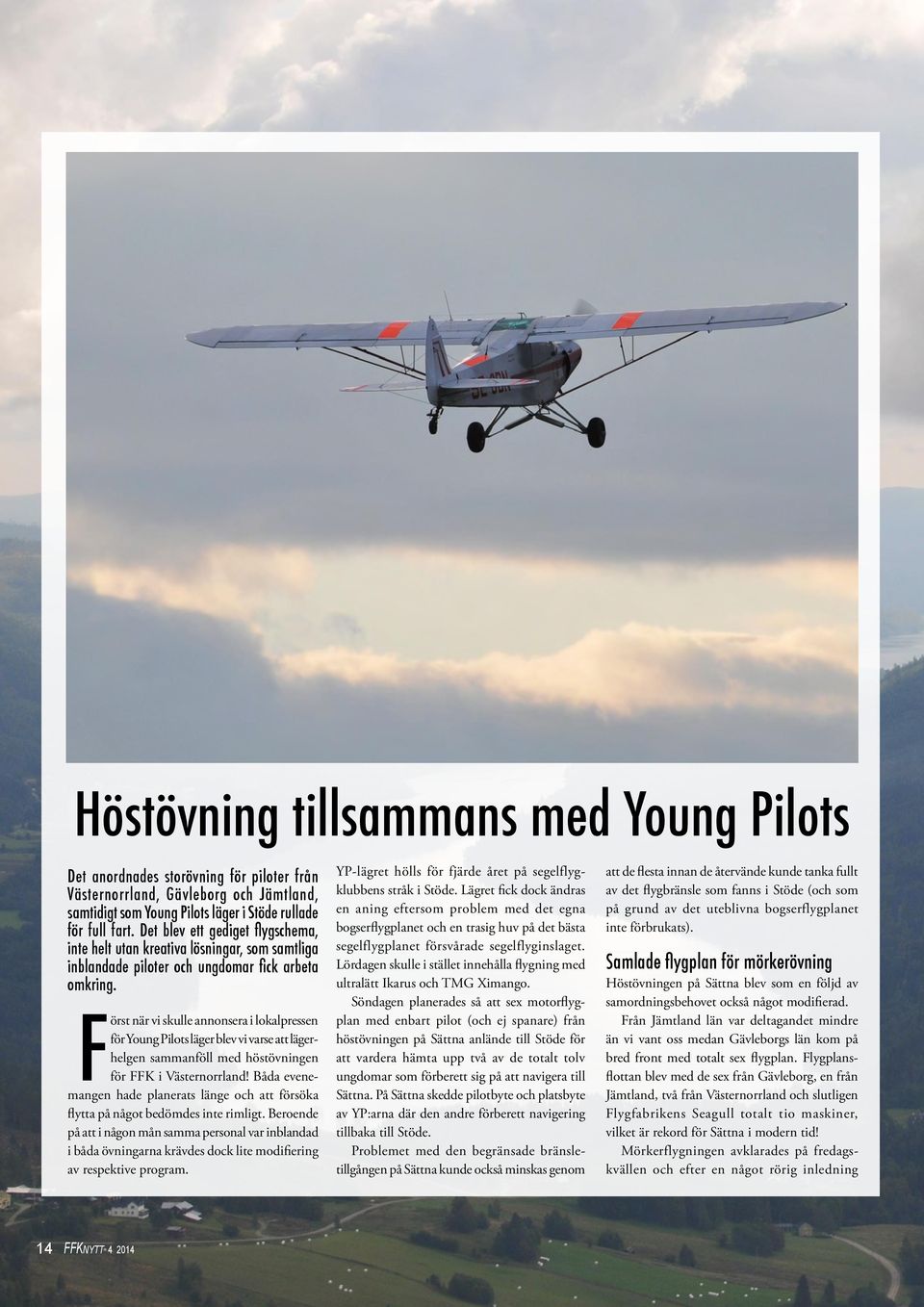 Först när vi skulle annonsera i lokalpressen för Young Pilots läger blev vi varse att lägerhelgen sammanföll med höstövningen för FFK i Västernorrland!