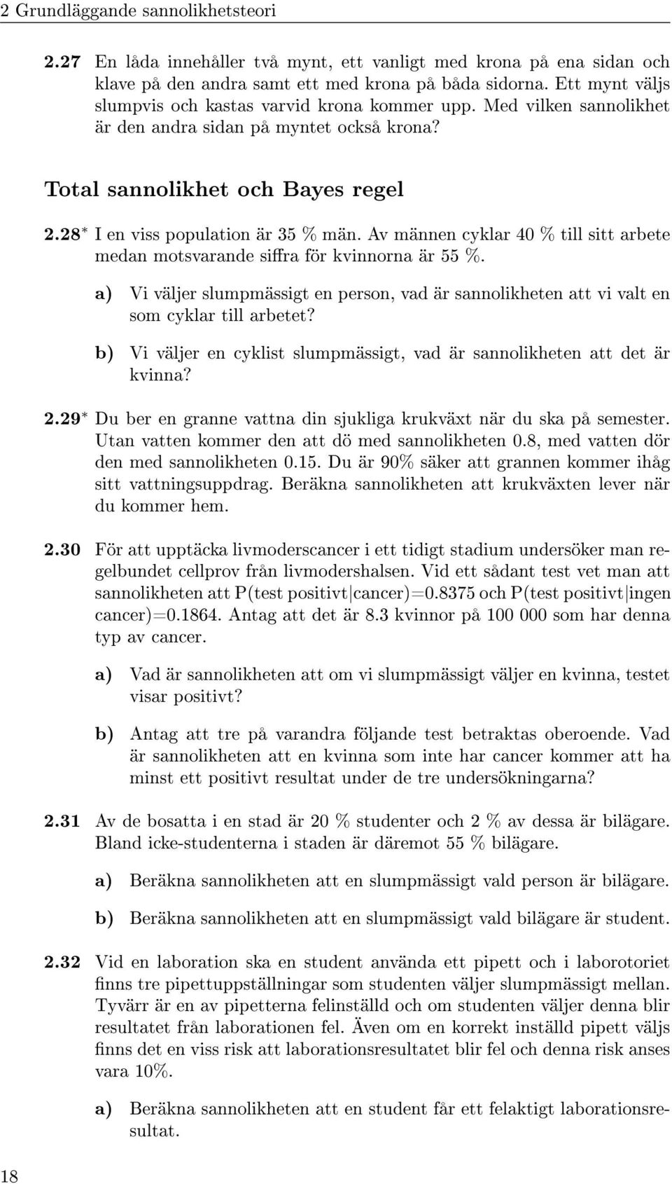 Av männen cyklar 40 % till sitt arbete medan motsvarande sira för kvinnorna är 55 %. a) Vi väljer slumpmässigt en person, vad är sannolikheten att vi valt en som cyklar till arbetet?