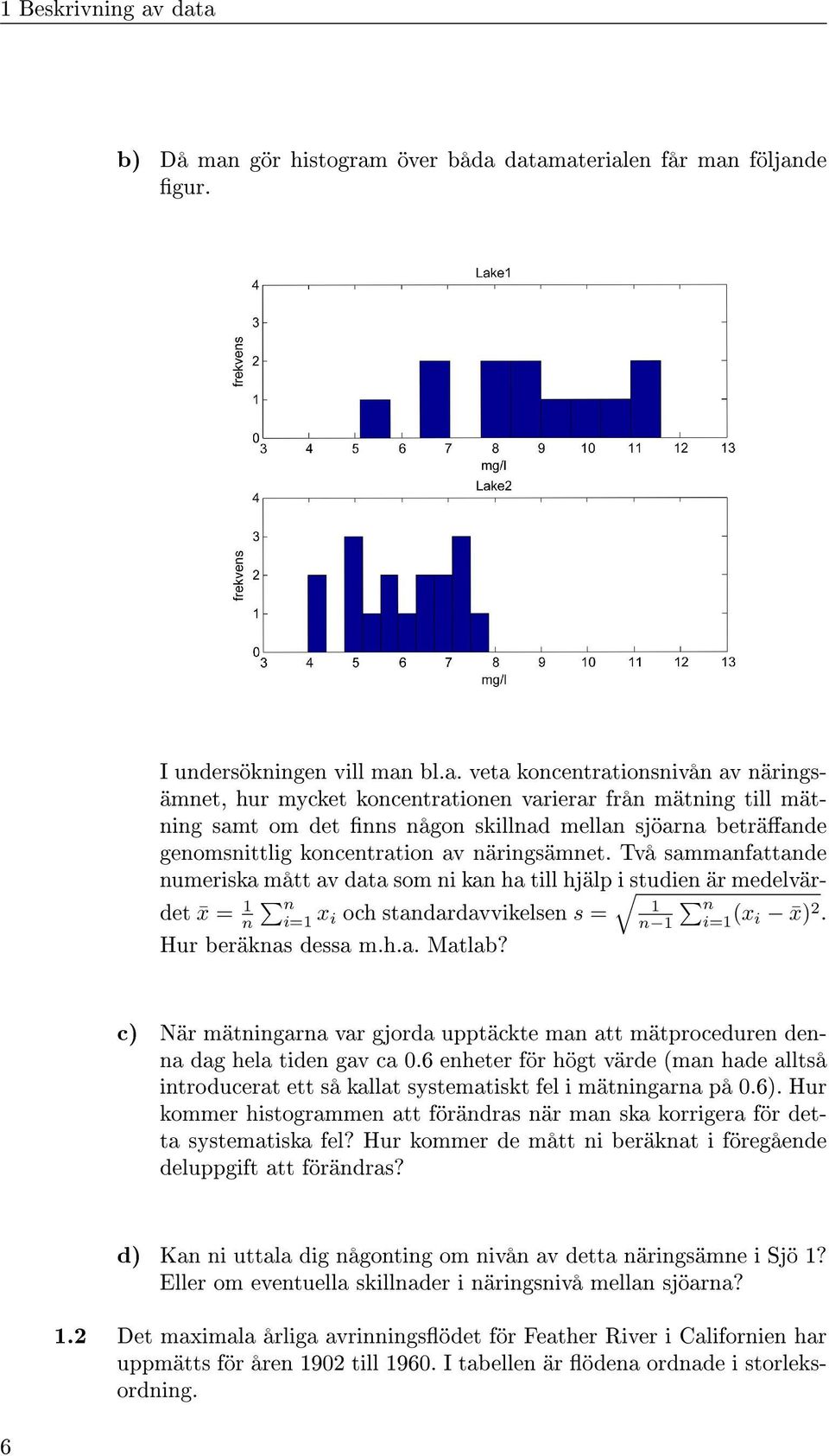 till mätning samt om det nns någon skillnad mellan sjöarna beträande genomsnittlig koncentration av näringsämnet.