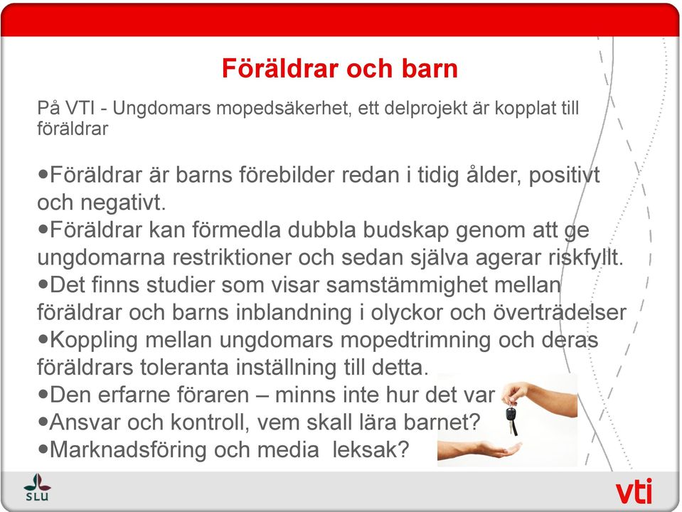 Det finns studier som visar samstämmighet mellan föräldrar och barns inblandning i olyckor och överträdelser Koppling mellan ungdomars mopedtrimning