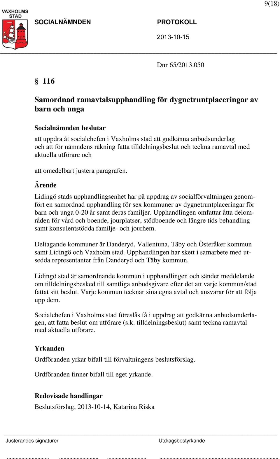 tilldelningsbeslut och teckna ramavtal med aktuella utförare och att omedelbart justera paragrafen.