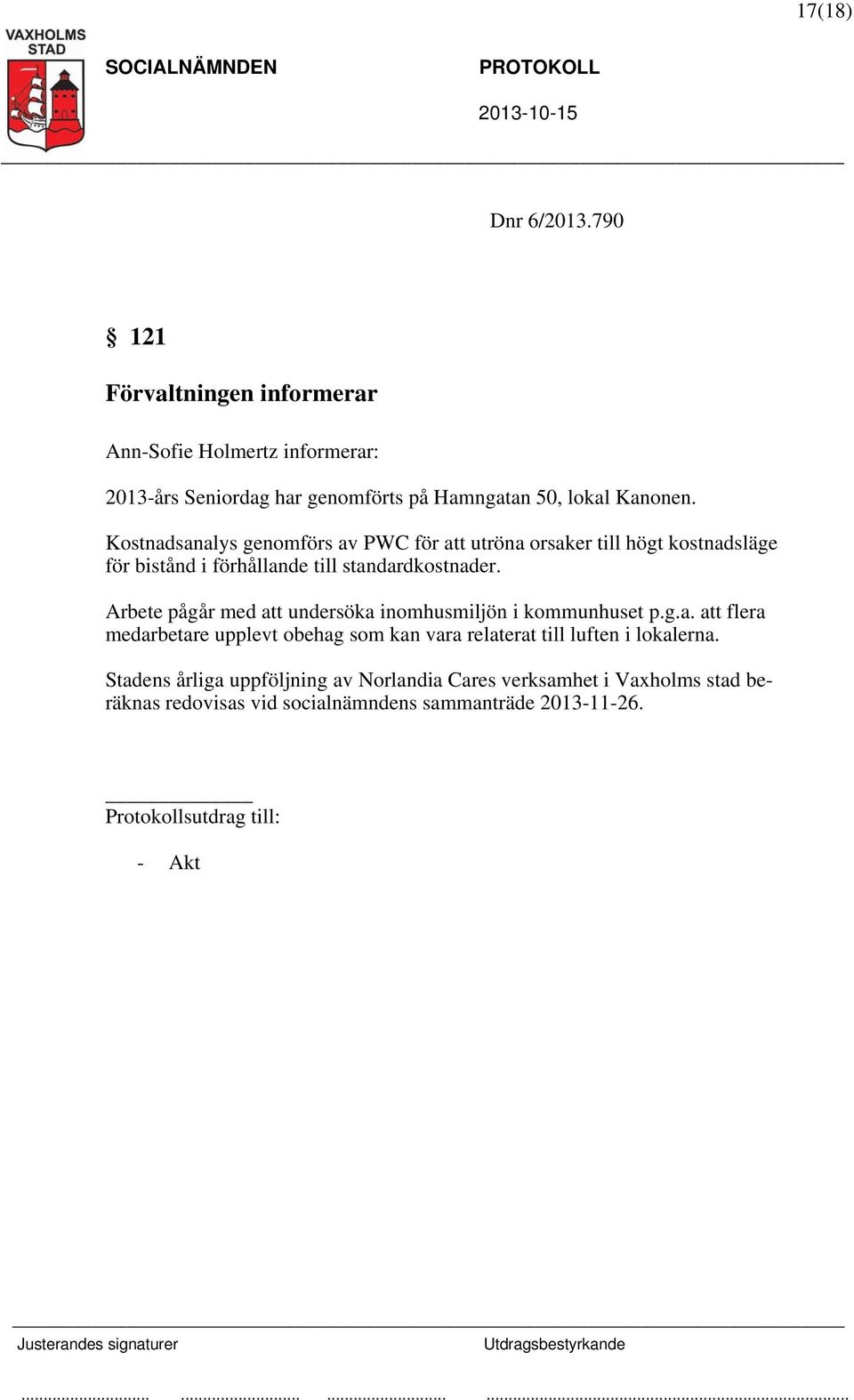 Kostnadsanalys genomförs av PWC för att utröna orsaker till högt kostnadsläge för bistånd i förhållande till standardkostnader.