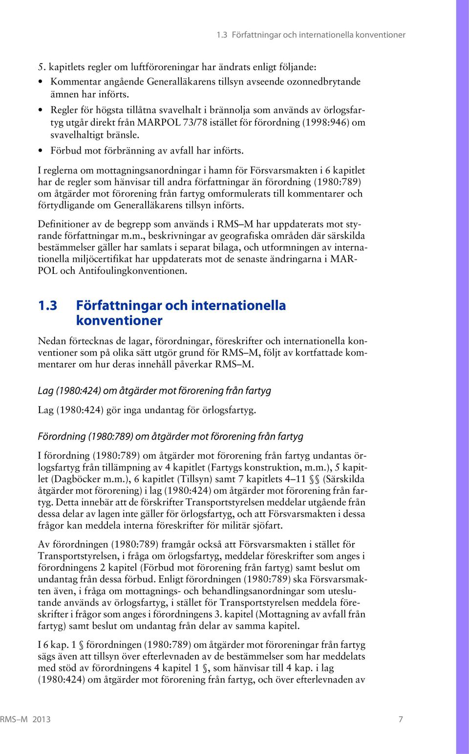 Regler för högsta tillåtna svavelhalt i brännolja som används av örlogsfartyg utgår direkt från MARPOL 73/78 istället för förordning (1998:946) om svavelhaltigt bränsle.