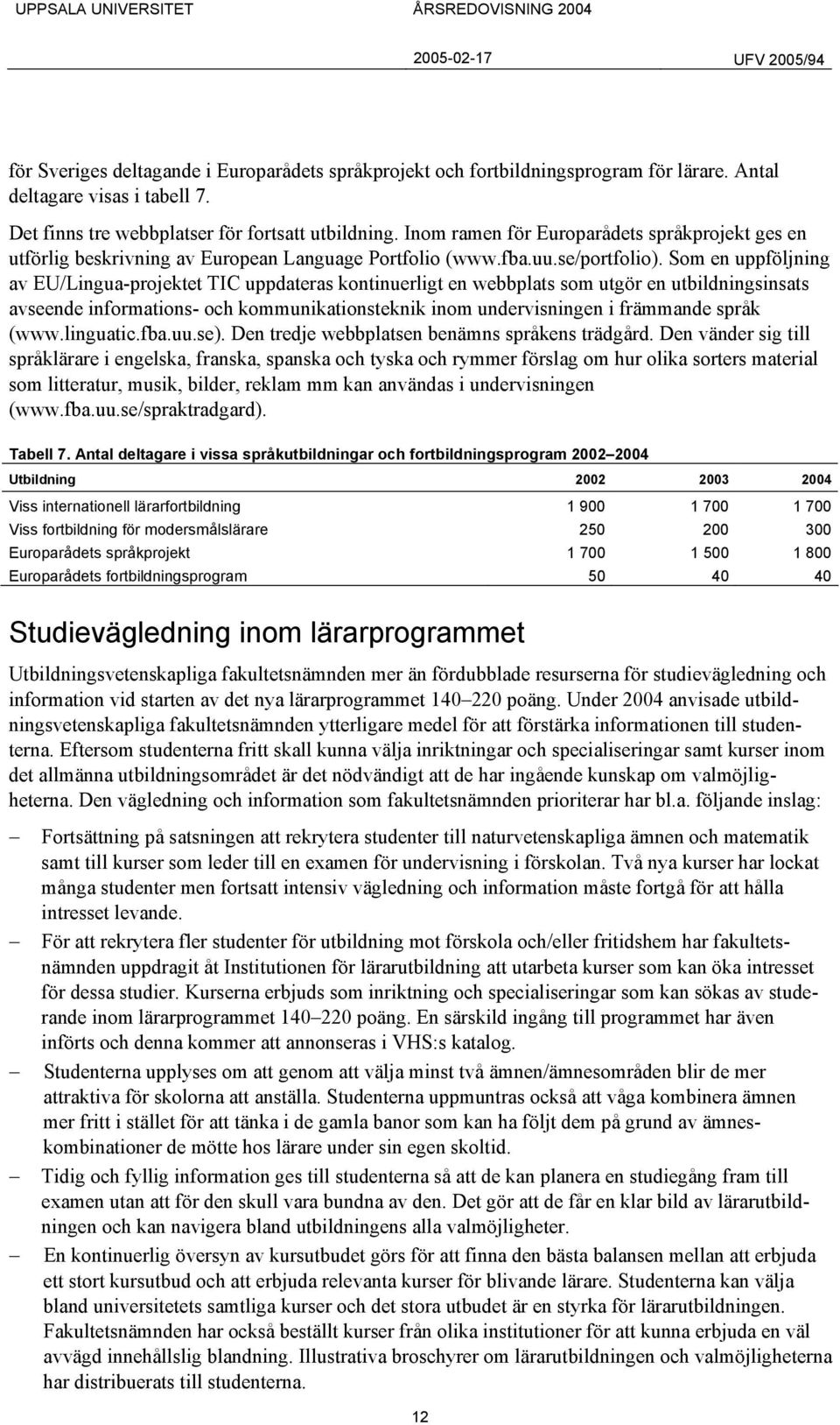 Som en uppföljning av EU/Lingua-projektet TIC uppdateras kontinuerligt en webbplats som utgör en utbildningsinsats avseende informations- och kommunikationsteknik inom undervisningen i främmande