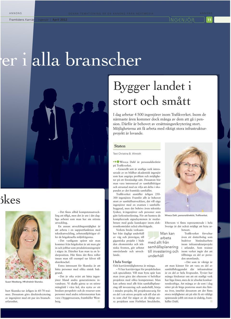 Staten Text Chrstna B. Wnroth kes Susan Westberg, HR-drektör Skanska. bart Skanska tar årlgen n 60-70 traneer. Dessutom görs drektrekryterng av ngenjörer med ett par års branscherfarenhet.