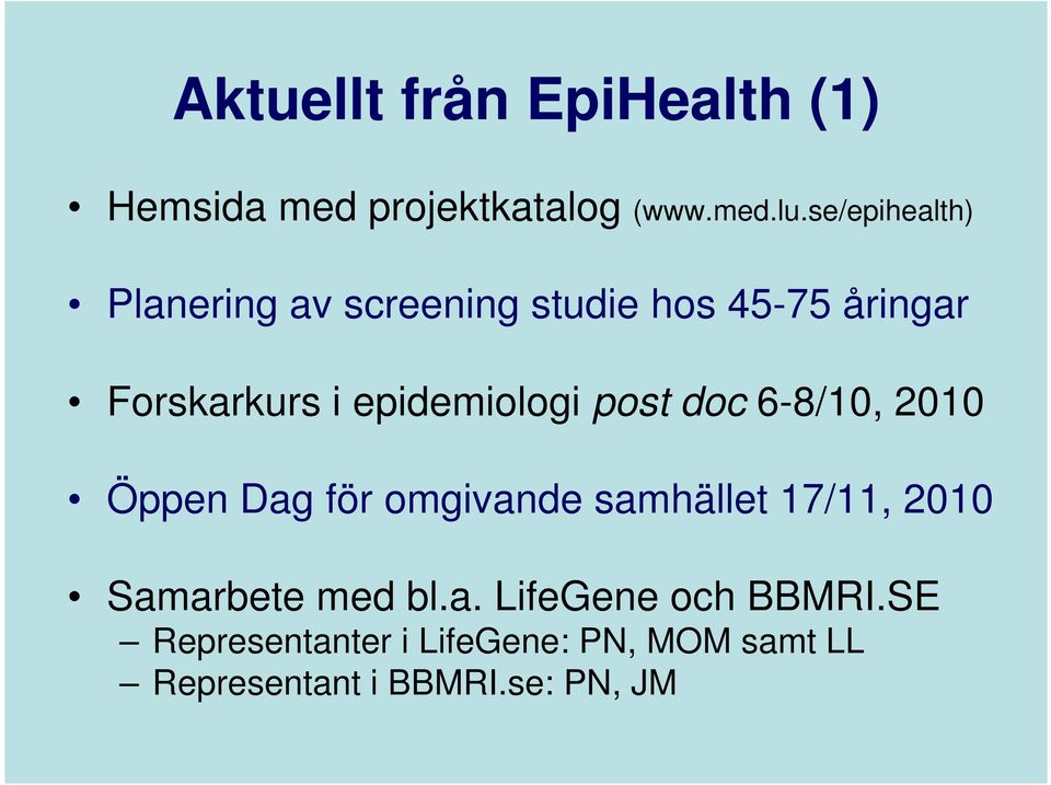 epidemiologi post doc 6-8/10, 2010 Öppen Dag för omgivande samhället 17/11, 2010