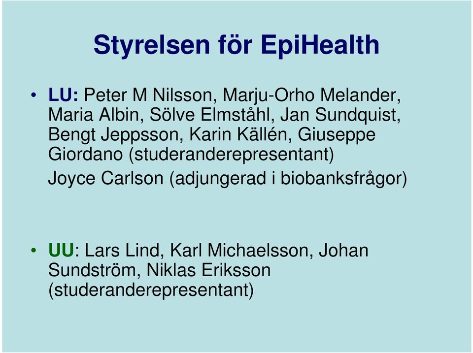 (studeranderepresentant) Joyce Carlson (adjungerad i biobanksfrågor) UU: Lars