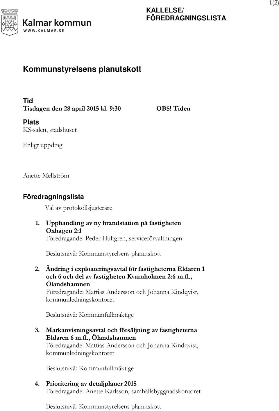 Upphandling av ny brandstation på fastigheten Oxhagen 2:1 Föredragande: Peder Hultgren, serviceförvaltningen Beslutsnivå: Kommunstyrelsens planutskott 2.