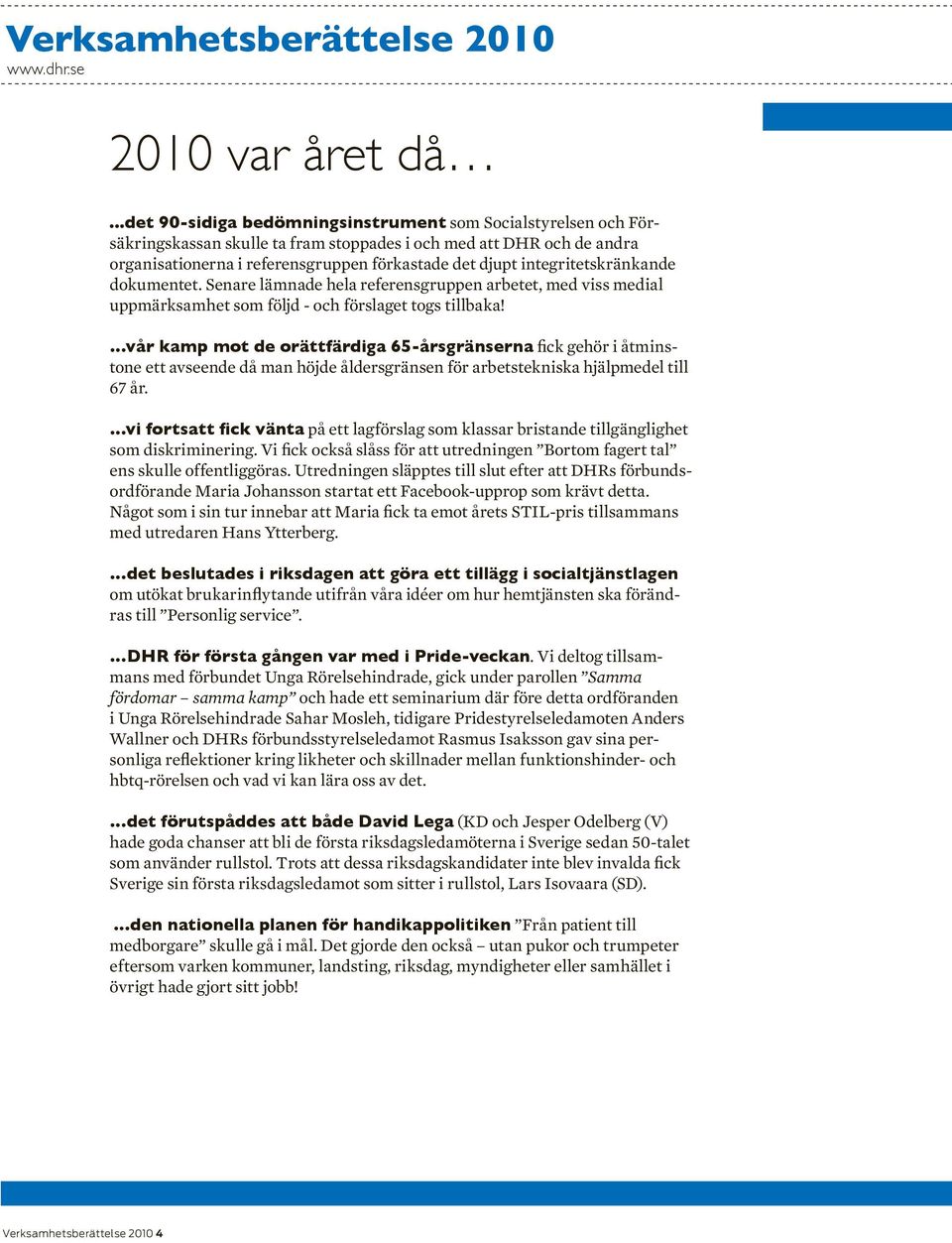 integritetskränkande dokumentet. Senare lämnade hela referensgruppen arbetet, med viss medial uppmärksamhet som följd - och förslaget togs tillbaka!