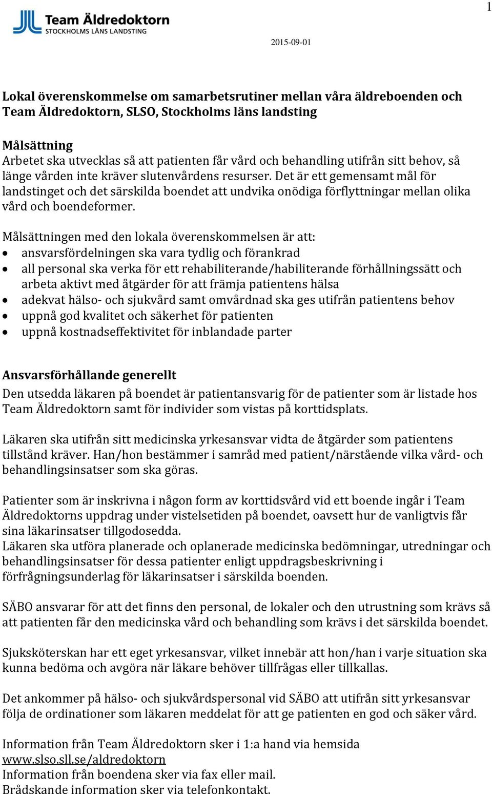 Det är ett gemensamt mål för landstinget och det särskilda boendet att undvika onödiga förflyttningar mellan olika vård och boendeformer.