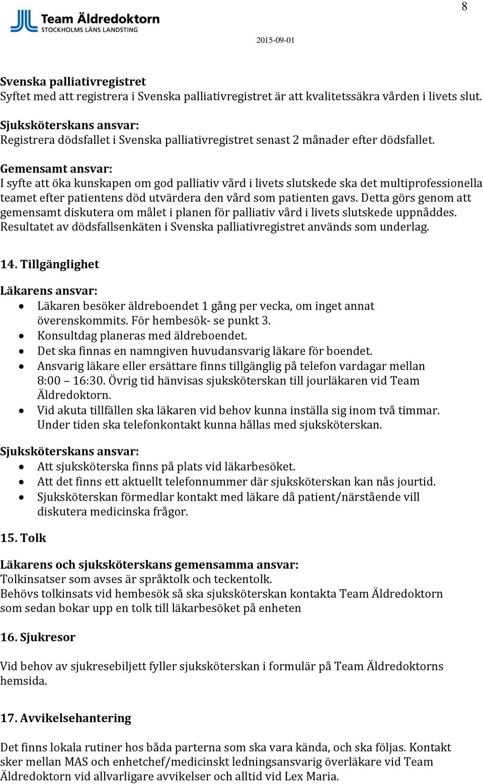 Gemensamt ansvar: I syfte att öka kunskapen om god palliativ vård i livets slutskede ska det multiprofessionella teamet efter patientens död utvärdera den vård som patienten gavs.