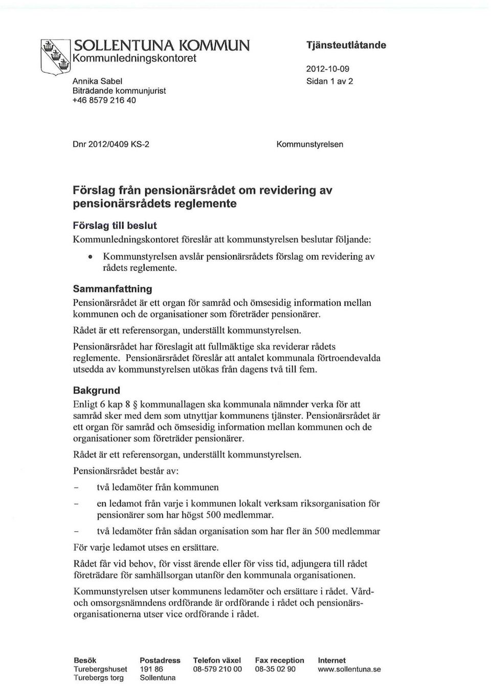 reglemente. Sammanfattning Pensionärsrådet är ett organ för samråd och ömsesidig information mellan kommunen och de organisationer som företräder pensionärer.