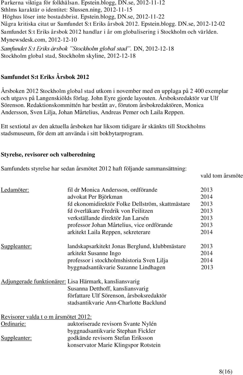 DN, 2012-12-18 Stockholm global stad, Stockholm skyline, 2012-12-18 Samfundet S:t Eriks Årsbok 2012 Årsboken 2012 Stockholm global stad utkom i november med en upplaga på 2 400 exemplar och utgavs på