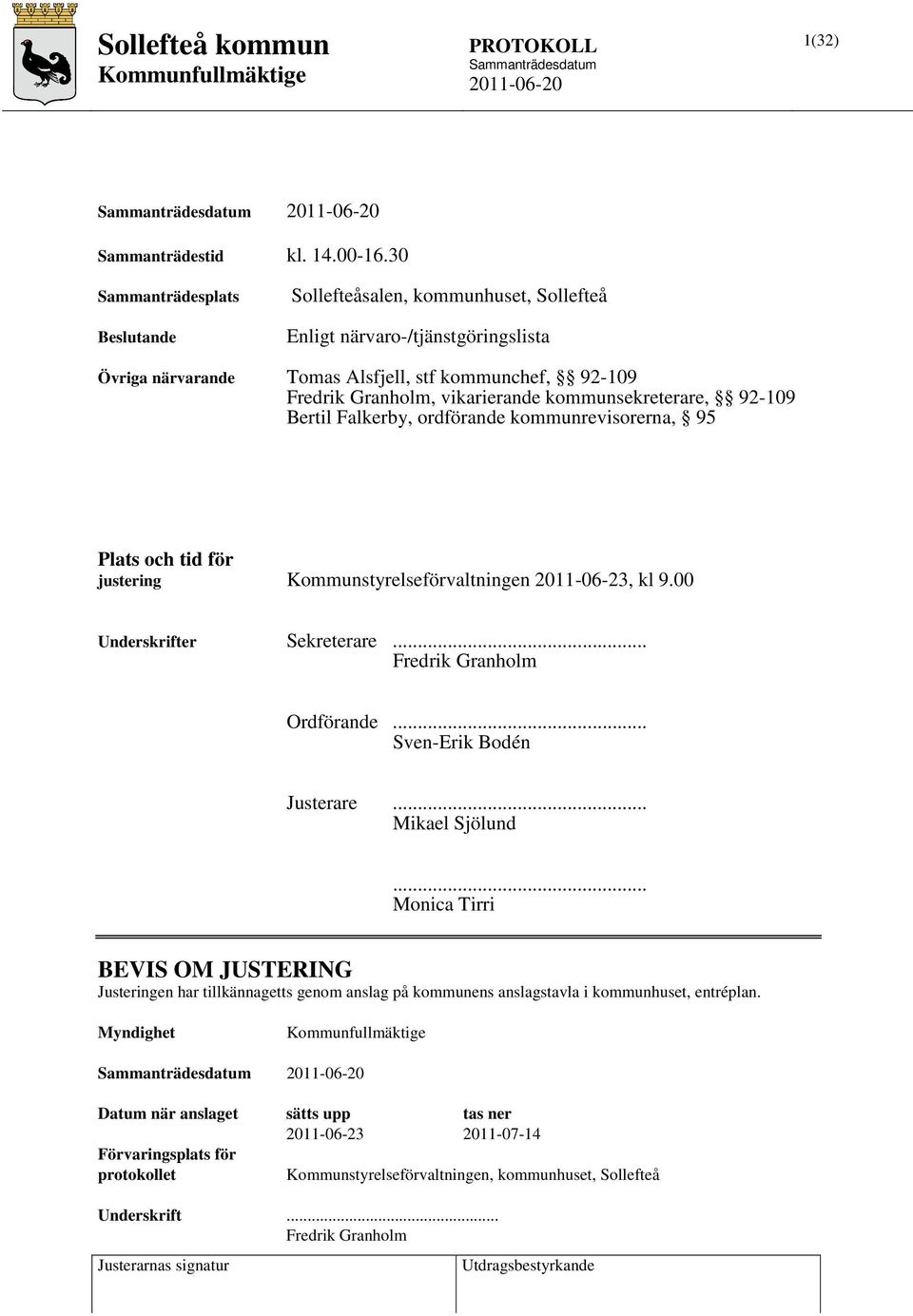 kommunsekreterare, 92-109 Bertil Falkerby, ordförande kommunrevisorerna, 95 Plats och tid för justering Kommunstyrelseförvaltningen 2011-06-23, kl 9.00 Underskrifter Sekreterare.