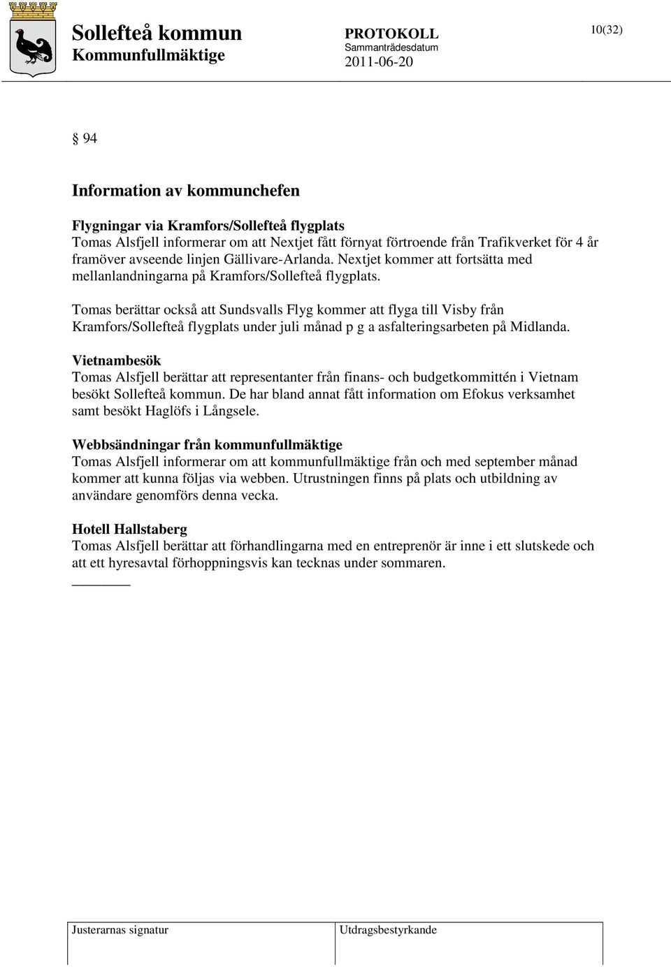 Tomas berättar också att Sundsvalls Flyg kommer att flyga till Visby från Kramfors/Sollefteå flygplats under juli månad p g a asfalteringsarbeten på Midlanda.