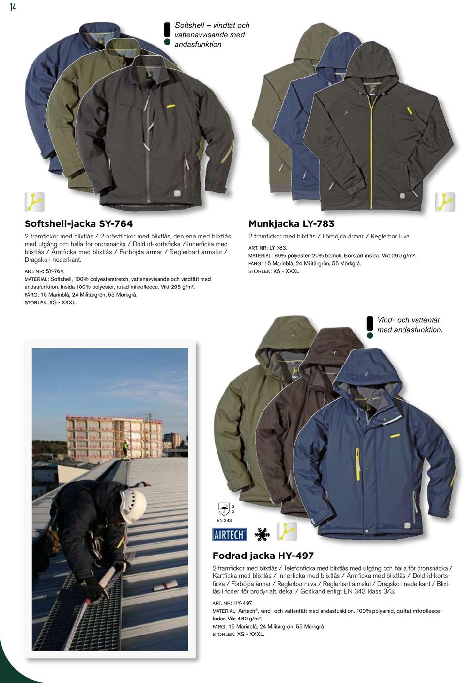 MATERIAL: Softshell, 100% polyesterstretch, vattenavvisande och vindtätt med andasfunktion. Insida 100% polyester, rutad mikrofleece. Vikt 295 g/m². FÄRG: 15 Marinblå, 24 Militärgrön, 55 Mörkgrå.