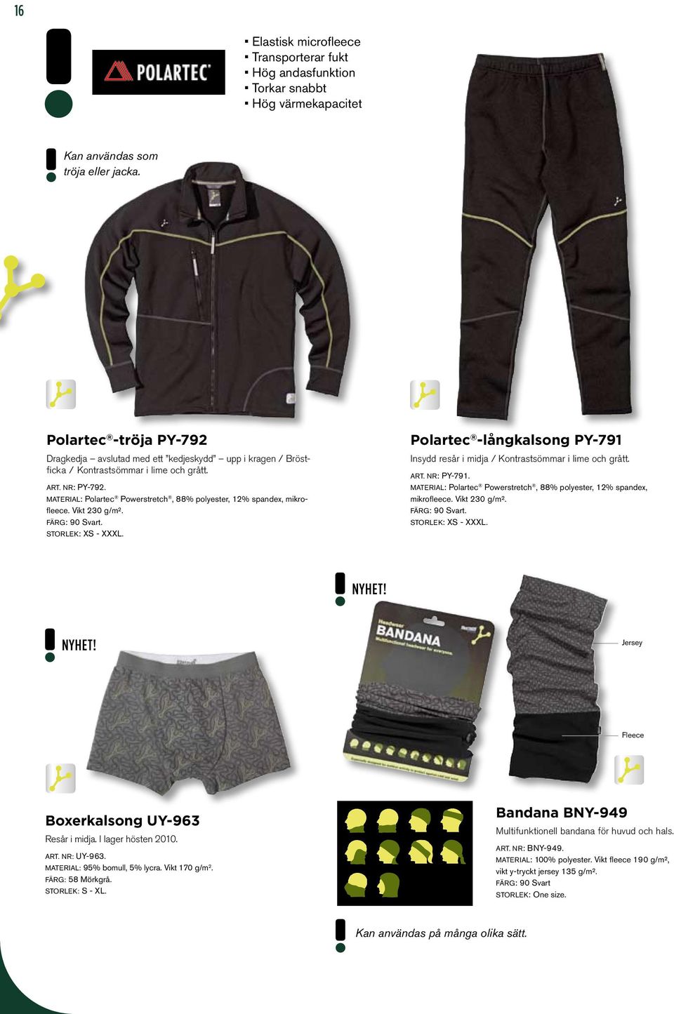 MATERIAL: Polartec Powerstretch, 88% polyester, 12% spandex, mikrofleece. Vikt 230 g/m². Polartec -långkalsong PY-791 Insydd resår i midja / Kontrastsömmar i lime och grått. ART. NR: PY-791.