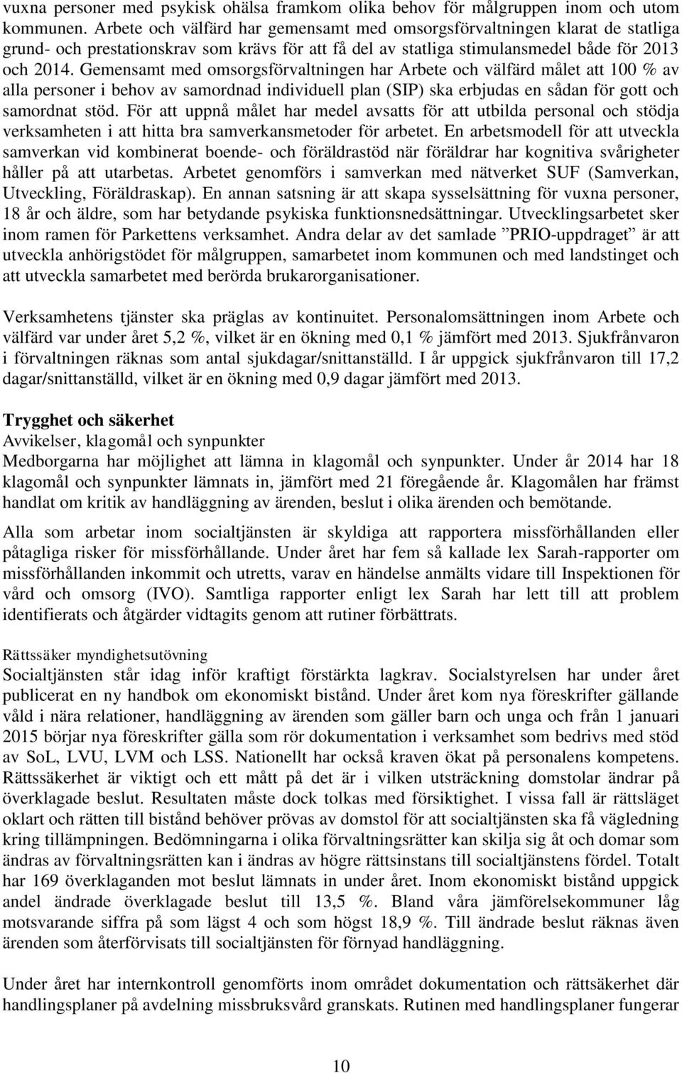 Gemensamt med omsorgsförvaltningen har Arbete och välfärd målet att 100 % av alla personer i behov av samordnad individuell plan (SIP) ska erbjudas en sådan för gott och samordnat stöd.