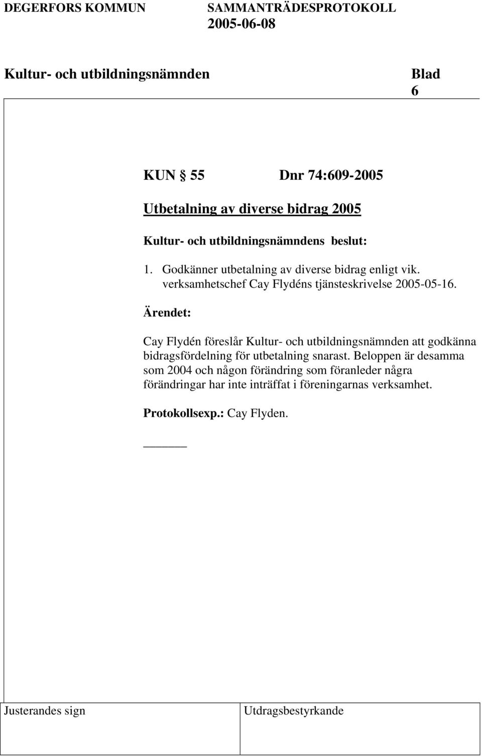 verksamhetschef Cay Flydéns tjänsteskrivelse 2005-05-16.