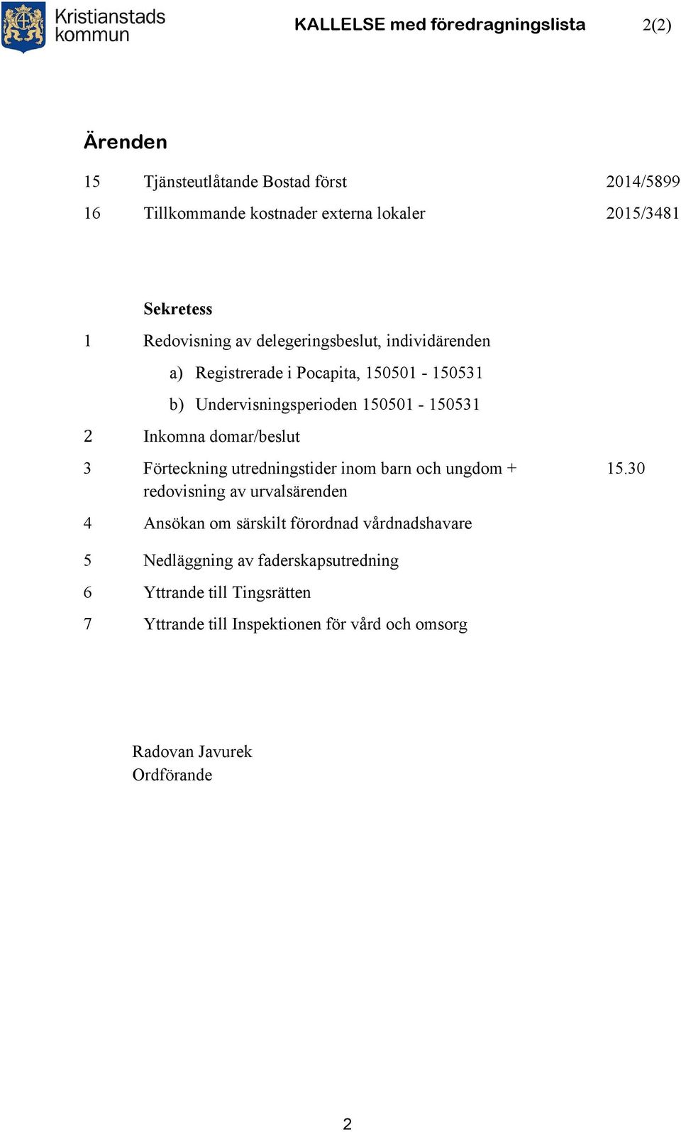 Inkomna domar/beslut 3 Förteckning utredningstider inom barn och ungdom + redovisning av urvalsärenden 15.