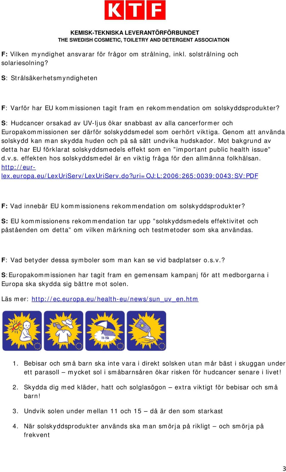 S: Hudcancer orsakad av UV-ljus ökar snabbast av alla cancerformer och Europakommissionen ser därför solskyddsmedel som oerhört viktiga.