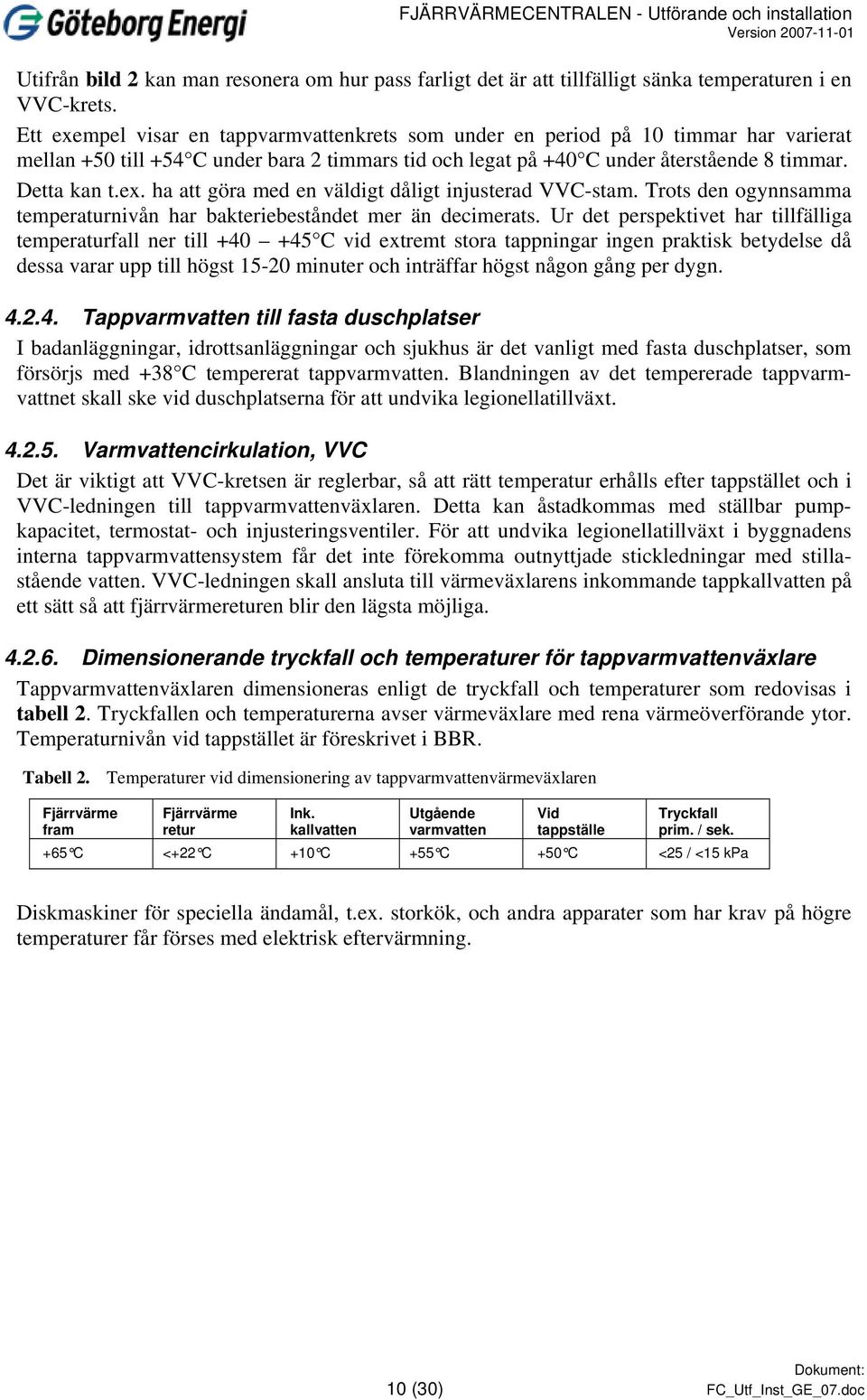 Trots den ogynnsamma temperaturnivån har bakteriebeståndet mer än decimerats.