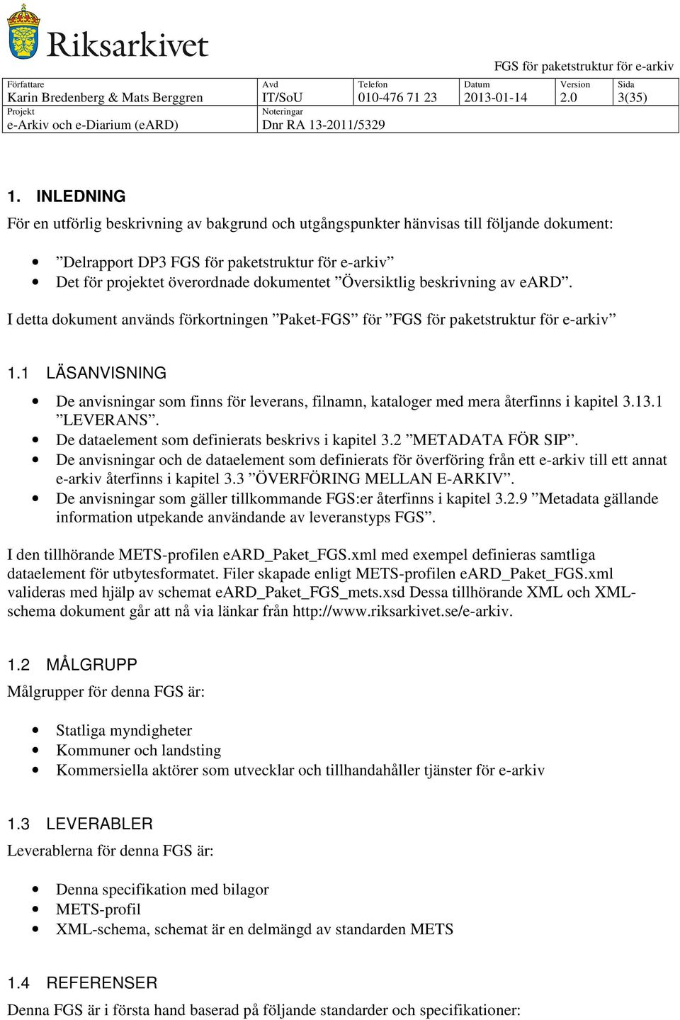 Översiktlig beskrivning av eard. I detta dokument används förkortningen Paket-FGS för FGS för paketstruktur för e-arkiv 1.