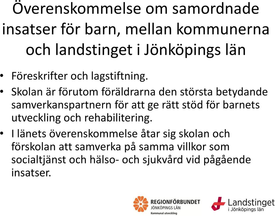 Skolan är förutom föräldrarna den största betydande samverkanspartnern för att ge rätt stöd för barnets