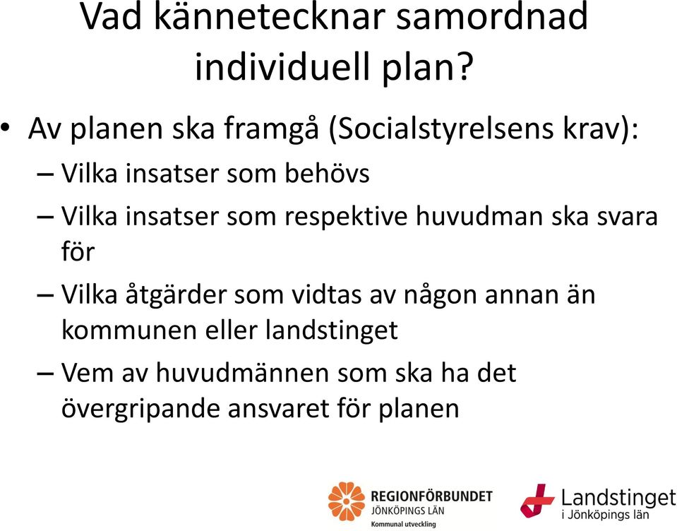 Vilka insatser som respektive huvudman ska svara för Vilka åtgärder som