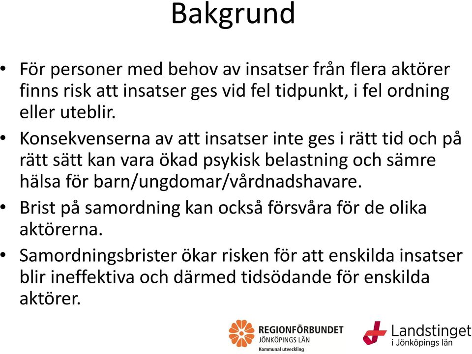 Konsekvenserna av att insatser inte ges i rätt tid och på rätt sätt kan vara ökad psykisk belastning och sämre hälsa