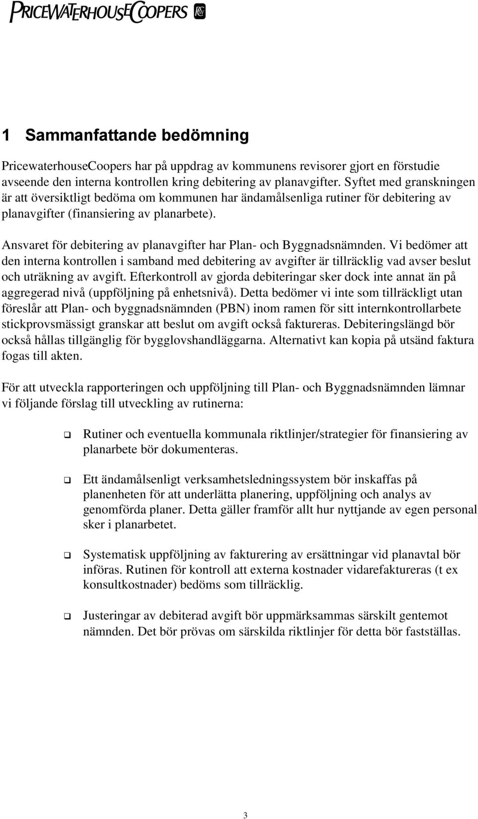 Ansvaret för debitering av planavgifter har Plan- och Byggnadsnämnden.