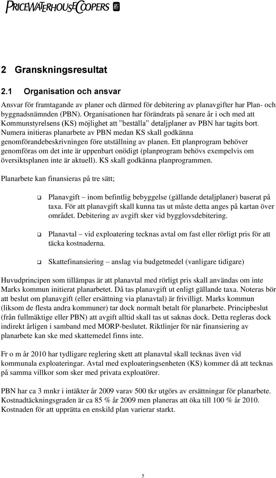 Numera initieras planarbete av PBN medan KS skall godkänna genomförandebeskrivningen före utställning av planen.