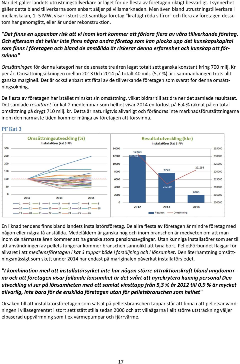 "Det finns en uppenbar risk att vi inom kort kommer att förlora flera av våra tillverkande företag.
