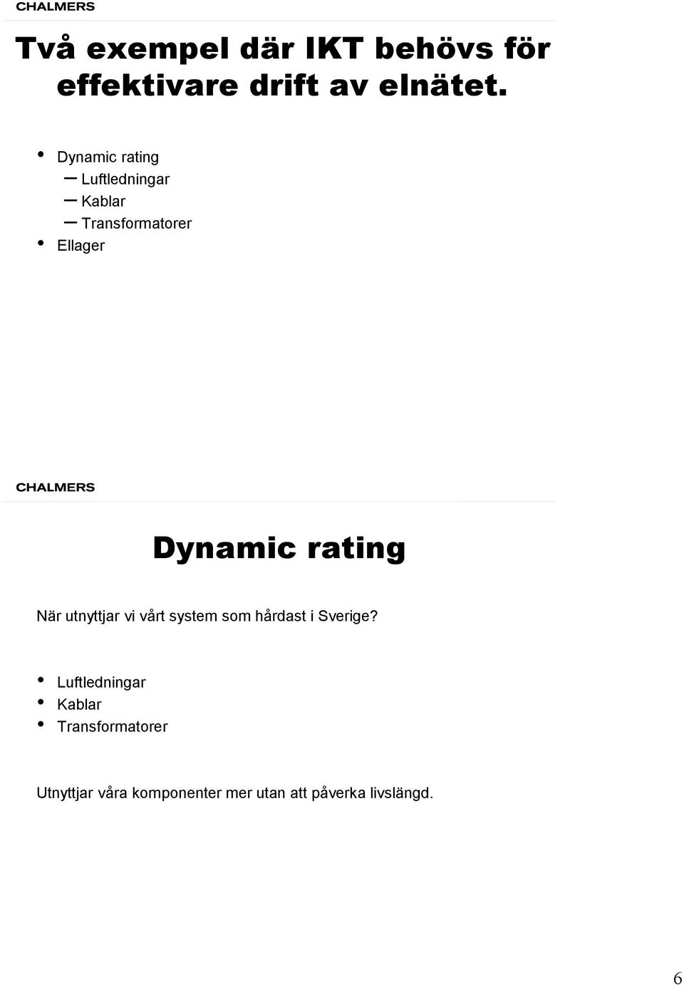 rating När utnyttjar vi vårt system som hårdast i Sverige?