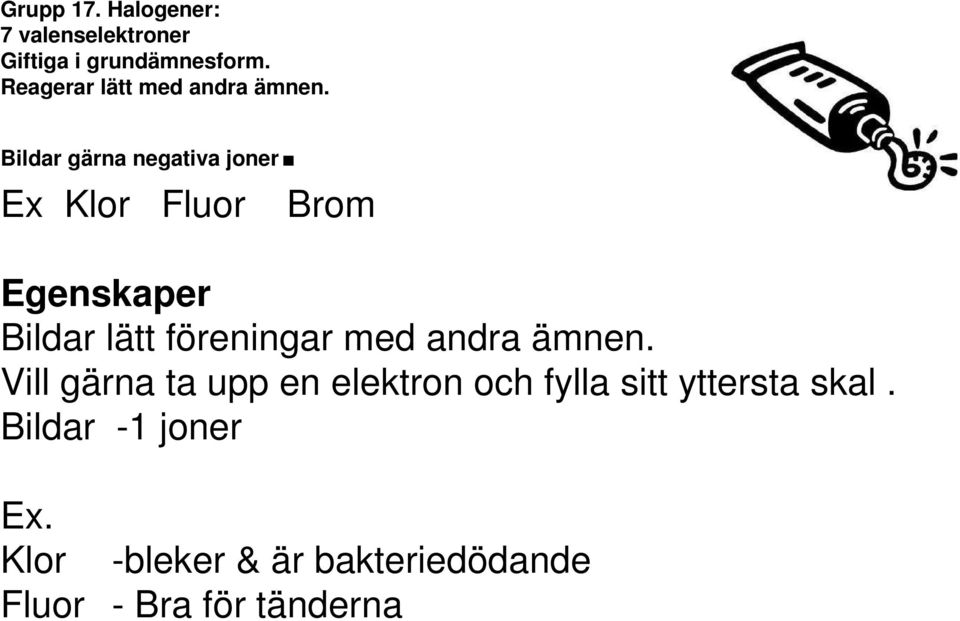 Ex Klor Fluor Brom Egenskaper Bildar lätt föreningar med andra ämnen.