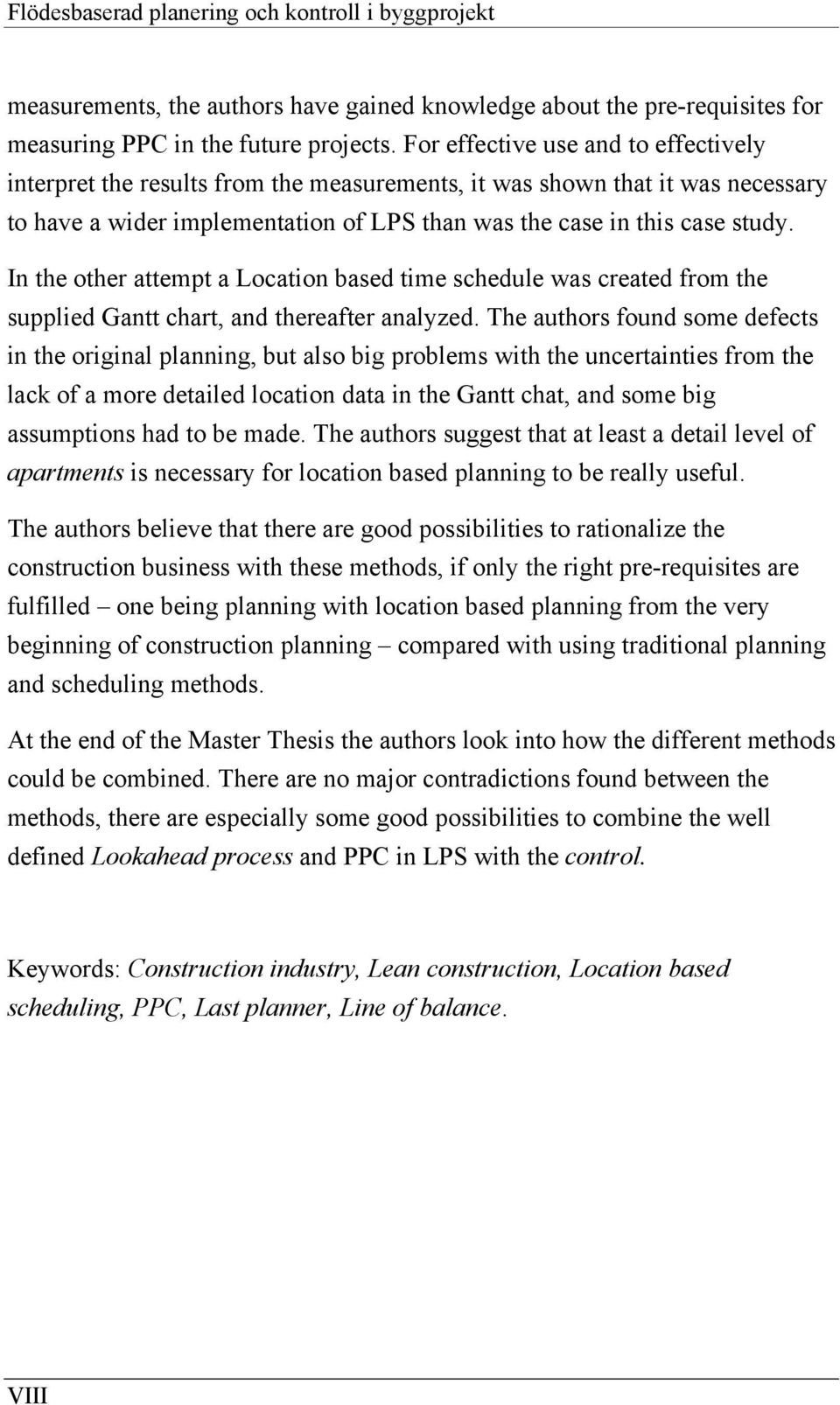 In the other attempt a Location based time schedule was created from the supplied Gantt chart, and thereafter analyzed.